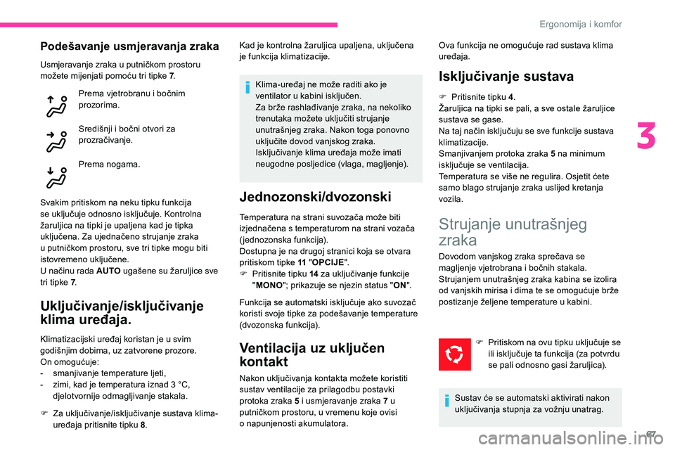 CITROEN C5 AIRCROSS 2020 Upute Za Rukovanje (in Croatian) 67
Podešavanje usmjeravanja zraka
Usmjeravanje zraka u putničkom prostoru
m ožete mijenjati pomoću tri tipke 7 .
Prema vjetrobranu i
bočnim
prozorima.
Središnji i
bočni otvori za
prozra CITROEN C5 AIRCROSS 2020 Upute Za Rukovanje (in Croatian) 67
Podešavanje usmjeravanja zraka
Usmjeravanje zraka u putničkom prostoru
m ožete mijenjati pomoću tri tipke 7 .
Prema vjetrobranu i
bočnim
prozorima.
Središnji i
bočni otvori za
prozra