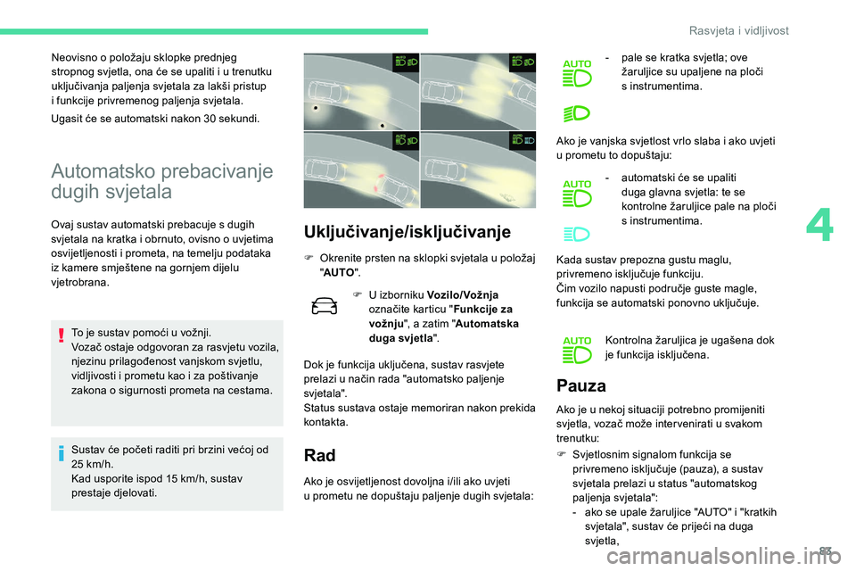 CITROEN C5 AIRCROSS 2020 Upute Za Rukovanje (in Croatian) 83
Neovisno o položaju sklopke prednjeg
s tropnog svjetla, ona će se upaliti i u trenutku
uključivanja paljenja svjetala za lakši pristup
i
funkcije privremenog paljenja svjetala.
Automatsk CITROEN C5 AIRCROSS 2020 Upute Za Rukovanje (in Croatian) 83
Neovisno o položaju sklopke prednjeg
s tropnog svjetla, ona će se upaliti i u trenutku
uključivanja paljenja svjetala za lakši pristup
i
funkcije privremenog paljenja svjetala.
Automatsk