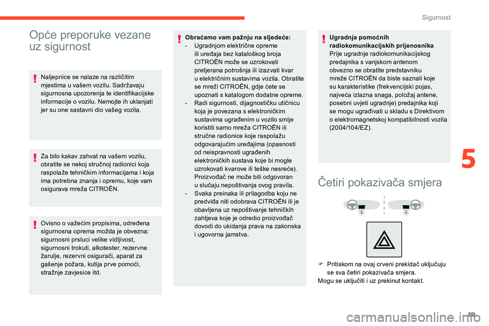 CITROEN C5 AIRCROSS 2020 Upute Za Rukovanje (in Croatian) 89
Opće preporuke vezane
uz sigurnost
Naljepnice se nalaze na različitim
mjestima u vašem vozilu. Sadržavaju
sigurnosna upozorenja te identifikacijske
informacije o
vozilu. Nemojte ih uklan CITROEN C5 AIRCROSS 2020 Upute Za Rukovanje (in Croatian) 89
Opće preporuke vezane
uz sigurnost
Naljepnice se nalaze na različitim
mjestima u vašem vozilu. Sadržavaju
sigurnosna upozorenja te identifikacijske
informacije o
vozilu. Nemojte ih uklan