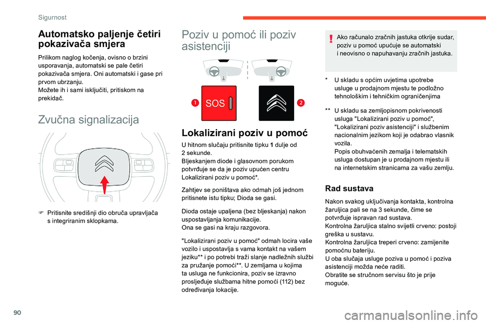 CITROEN C5 AIRCROSS 2020 Upute Za Rukovanje (in Croatian) 90
Automatsko paljenje četiri
pokazivača smjera
Prilikom naglog kočenja, ovisno o brzini
u sporavanja, automatski se pale četiri
pokazivača smjera. Oni automatski i gase pri
pr vom ubrzanju.
CITROEN C5 AIRCROSS 2020 Upute Za Rukovanje (in Croatian) 90
Automatsko paljenje četiri
pokazivača smjera
Prilikom naglog kočenja, ovisno o brzini
u sporavanja, automatski se pale četiri
pokazivača smjera. Oni automatski i gase pri
pr vom ubrzanju.
