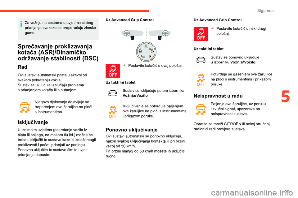 CITROEN C5 AIRCROSS 2020 Upute Za Rukovanje (in Croatian) 93
Za vožnju na cestama u uvjetima slabog
p rianjanja svakako se preporučuju zimske
gume.
Sprečavanje proklizavanja
kotača (ASR)/Dinamičko
održavanje stabilnosti (DSC)
Rad
Ovi sustavi automa CITROEN C5 AIRCROSS 2020 Upute Za Rukovanje (in Croatian) 93
Za vožnju na cestama u uvjetima slabog
p rianjanja svakako se preporučuju zimske
gume.
Sprečavanje proklizavanja
kotača (ASR)/Dinamičko
održavanje stabilnosti (DSC)
Rad
Ovi sustavi automa