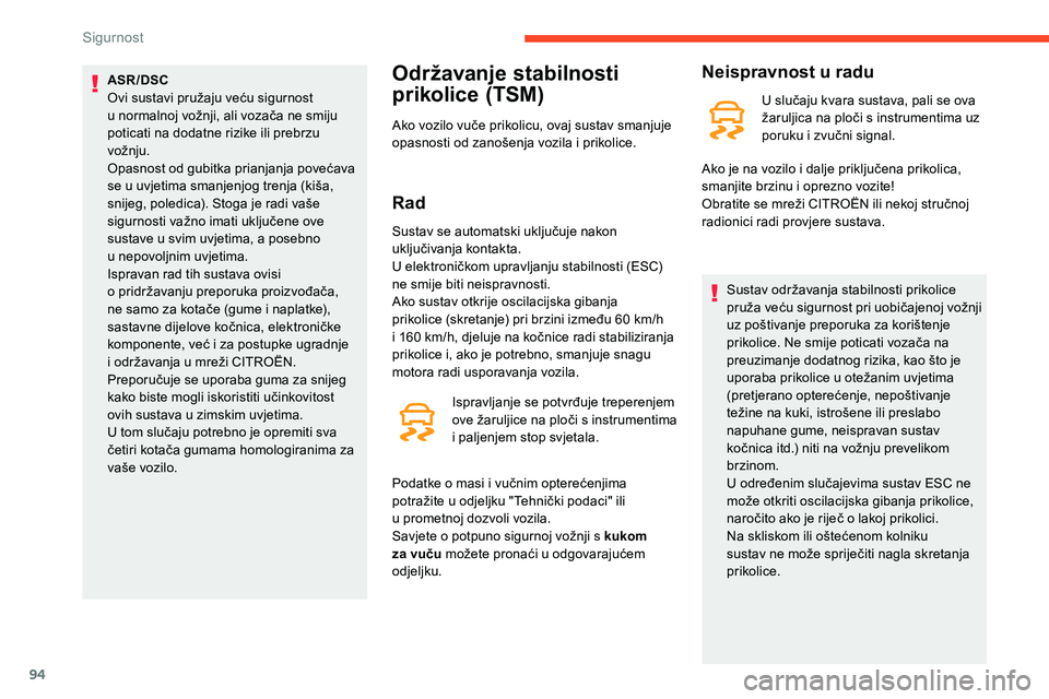 CITROEN C5 AIRCROSS 2020 Upute Za Rukovanje (in Croatian) 94
ASR/DSC
Ovi sustavi pružaju veću sigurnost
u normalnoj vožnji, ali vozača ne smiju
poticati na dodatne rizike ili prebrzu
vožnju.
Opasnost od gubitka prianjanja povećava
se u
uvjetima CITROEN C5 AIRCROSS 2020 Upute Za Rukovanje (in Croatian) 94
ASR/DSC
Ovi sustavi pružaju veću sigurnost
u normalnoj vožnji, ali vozača ne smiju
poticati na dodatne rizike ili prebrzu
vožnju.
Opasnost od gubitka prianjanja povećava
se u
uvjetima