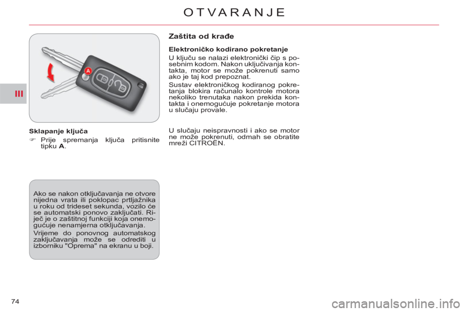 CITROEN C-CROSSER 2012  Upute Za Rukovanje (in Croatian) III
OTVARANJE
74  Ako se nakon otključavanja ne otvore 
nijedna vrata ili poklopac prtljažnika 
u roku od trideset sekunda, vozilo će 
se automatski ponovo zaključati. Ri-
ječ je o zaštitnoj fun