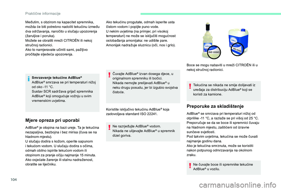 CITROEN C-ELYSÉE 2018 Upute Za Rukovanje (in Croatian) 104
Smrzavanje tekućine AdBlue®
AdBlue® smrzava se pri temperaturi nižoj
od oko -11 °C.
Sustav SCR sadržava grijač spremnika
AdBlue
® koji omogućuje vožnju u svim
vremenskim uvjetima.
M CITROEN C-ELYSÉE 2018 Upute Za Rukovanje (in Croatian) 104
Smrzavanje tekućine AdBlue®
AdBlue® smrzava se pri temperaturi nižoj
od oko -11 °C.
Sustav SCR sadržava grijač spremnika
AdBlue
® koji omogućuje vožnju u svim
vremenskim uvjetima.
M