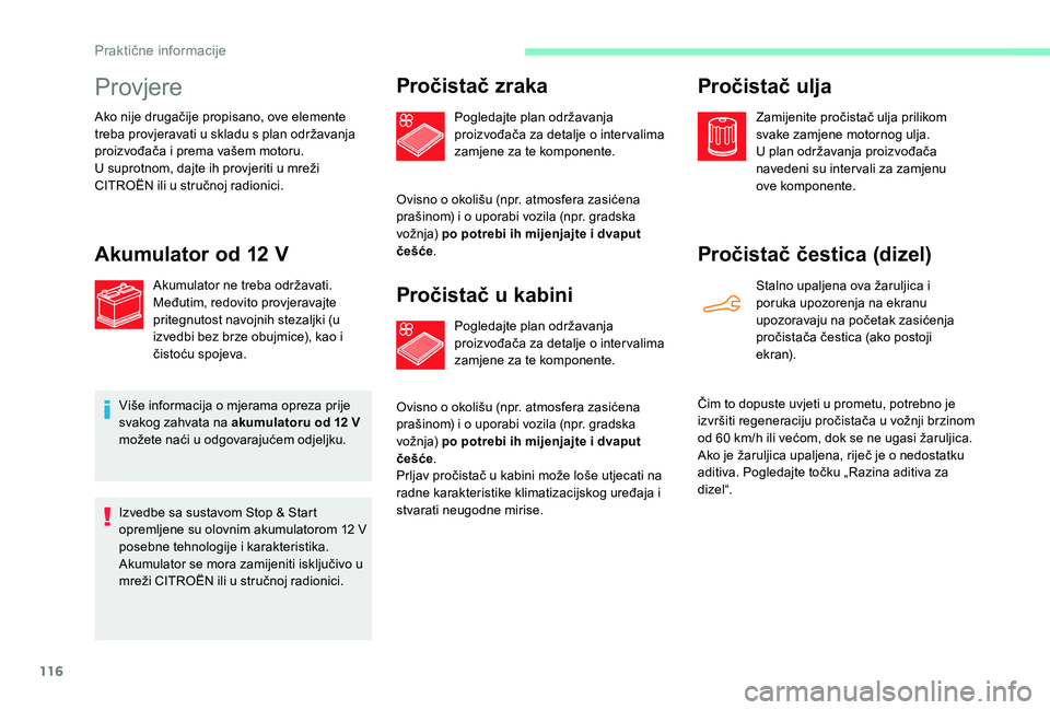 CITROEN C-ELYSÉE 2018 Upute Za Rukovanje (in Croatian) 116
Provjere
Ako nije drugačije propisano, ove elemente
treba provjeravati u skladu s plan održavanja
proizvođača i prema vašem motoru.
U suprotnom, dajte ih provjeriti u mreži
CITROËN ili u CITROEN C-ELYSÉE 2018 Upute Za Rukovanje (in Croatian) 116
Provjere
Ako nije drugačije propisano, ove elemente
treba provjeravati u skladu s plan održavanja
proizvođača i prema vašem motoru.
U suprotnom, dajte ih provjeriti u mreži
CITROËN ili u