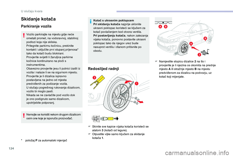 CITROEN C-ELYSÉE 2018 Upute Za Rukovanje (in Croatian) 124
Skidanje kotača
Parkiranje vozila
* položaj P za automatski mjenjačVozilo parkirajte na mjestu gdje neće
ometati promet, na vodoravnoj, stabilnoj
podlozi koja nije skliska.
Pritegnite parkir CITROEN C-ELYSÉE 2018 Upute Za Rukovanje (in Croatian) 124
Skidanje kotača
Parkiranje vozila
* položaj P za automatski mjenjačVozilo parkirajte na mjestu gdje neće
ometati promet, na vodoravnoj, stabilnoj
podlozi koja nije skliska.
Pritegnite parkir