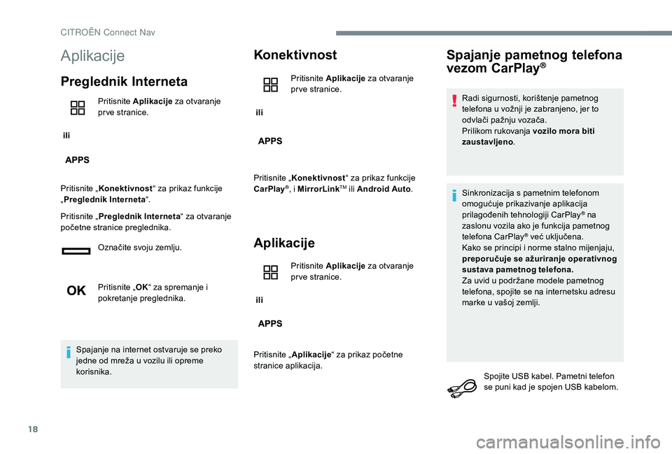 CITROEN C-ELYSÉE 2018  Upute Za Rukovanje (in Croatian) 18
Aplikacije
Preglednik Interneta
 ili Pritisnite 
Aplikacije  za otvaranje 
pr ve stranice.
Pritisnite „ Konektivnost “ za prikaz funkcije 
„ Preglednik Interneta “.
Pritisnite „ Pregledni