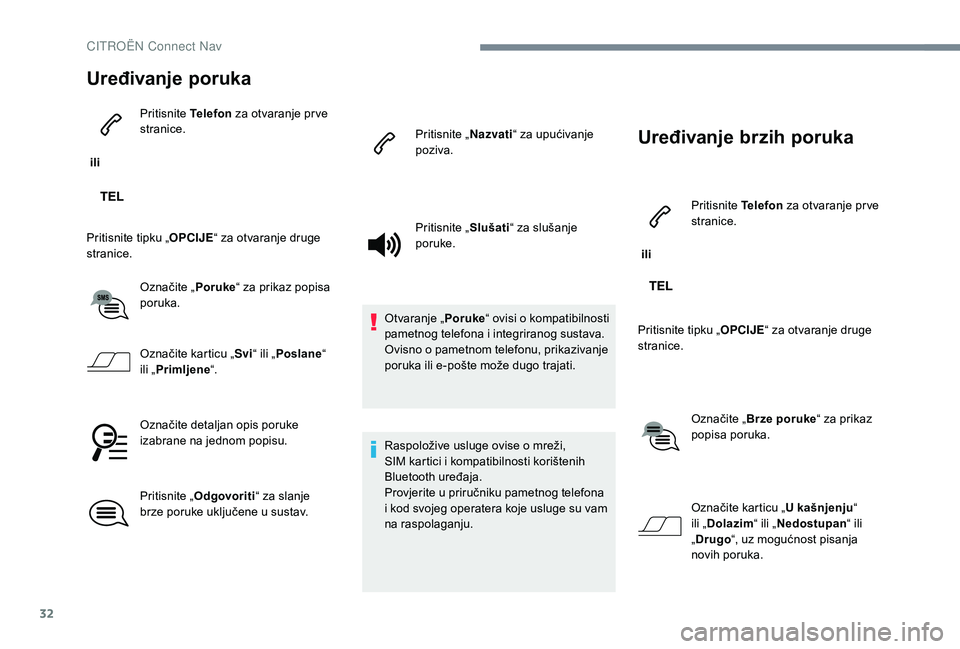 CITROEN C-ELYSÉE 2018 Upute Za Rukovanje (in Croatian) 32
Uređivanje poruka
ili Pritisnite
Telefon za otvaranje pr ve
stranice.
Pritisnite tipku „ OPCIJE“ za otvaranje druge
stranice.
Označite „ Poruke“ za prikaz popisa
poruka.
Označite ka CITROEN C-ELYSÉE 2018 Upute Za Rukovanje (in Croatian) 32
Uređivanje poruka
ili Pritisnite
Telefon za otvaranje pr ve
stranice.
Pritisnite tipku „ OPCIJE“ za otvaranje druge
stranice.
Označite „ Poruke“ za prikaz popisa
poruka.
Označite ka