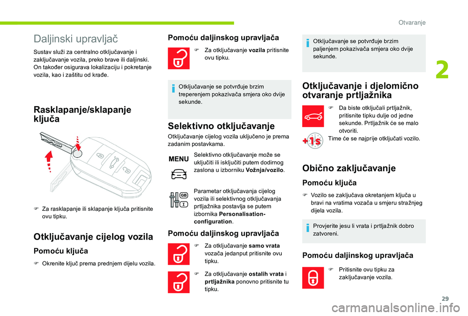 CITROEN C-ELYSÉE 2018 Upute Za Rukovanje (in Croatian) 29
Daljinski upravljač
Sustav služi za centralno otključavanje i
zaključavanje vozila, preko brave ili daljinski.
On također osigurava lokalizaciju i pokretanje
vozila, kao i zaštitu od krađe CITROEN C-ELYSÉE 2018 Upute Za Rukovanje (in Croatian) 29
Daljinski upravljač
Sustav služi za centralno otključavanje i
zaključavanje vozila, preko brave ili daljinski.
On također osigurava lokalizaciju i pokretanje
vozila, kao i zaštitu od krađe