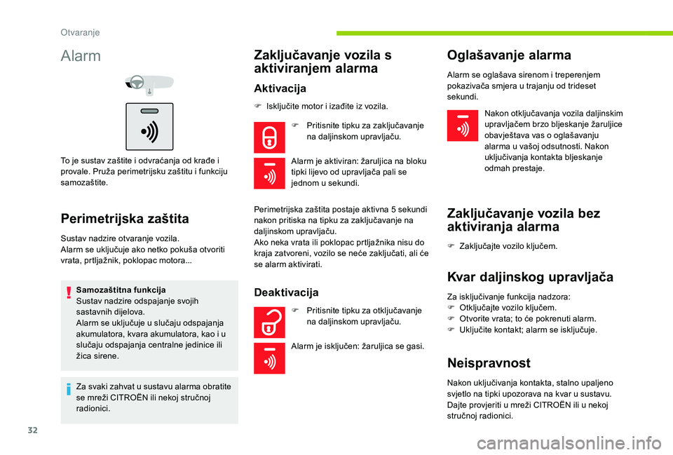 CITROEN C-ELYSÉE 2018 Upute Za Rukovanje (in Croatian) 32
Alarm
To je sustav zaštite i odvraćanja od krađe i
provale. Pruža perimetrijsku zaštitu i funkciju
samozaštite.
Perimetrijska zaštita
Sustav nadzire otvaranje vozila.
Alarm se uključuje a CITROEN C-ELYSÉE 2018 Upute Za Rukovanje (in Croatian) 32
Alarm
To je sustav zaštite i odvraćanja od krađe i
provale. Pruža perimetrijsku zaštitu i funkciju
samozaštite.
Perimetrijska zaštita
Sustav nadzire otvaranje vozila.
Alarm se uključuje a
