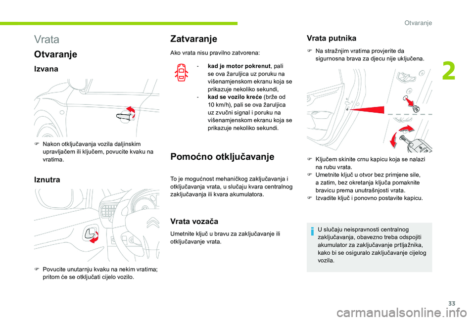 CITROEN C-ELYSÉE 2018 Upute Za Rukovanje (in Croatian) 33
Vrata
Otvaranje
Izvana
Iznutra
Zatvaranje
Ako vrata nisu pravilno zatvorena:-
k
ad je motor pokrenut , pali
se ova žaruljica uz poruku na
višenamjenskom ekranu koja se
prikazuje nekoliko se CITROEN C-ELYSÉE 2018 Upute Za Rukovanje (in Croatian) 33
Vrata
Otvaranje
Izvana
Iznutra
Zatvaranje
Ako vrata nisu pravilno zatvorena:-
k
ad je motor pokrenut , pali
se ova žaruljica uz poruku na
višenamjenskom ekranu koja se
prikazuje nekoliko se