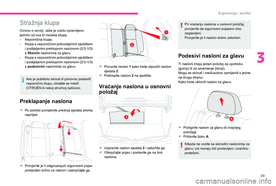 CITROEN C-ELYSÉE 2018 Upute Za Rukovanje (in Croatian) 39
Stražnja klupa
Ovisno o verziji, vaše je vozilo opremljeno
jednim od ova tri modela klupa:
-
N
epomična klupa.
-
K
lupa s nepomičnim jednodijelnim sjedištem
i podijeljenim preklopnim na CITROEN C-ELYSÉE 2018 Upute Za Rukovanje (in Croatian) 39
Stražnja klupa
Ovisno o verziji, vaše je vozilo opremljeno
jednim od ova tri modela klupa:
-
N
epomična klupa.
-
K
lupa s nepomičnim jednodijelnim sjedištem
i podijeljenim preklopnim na