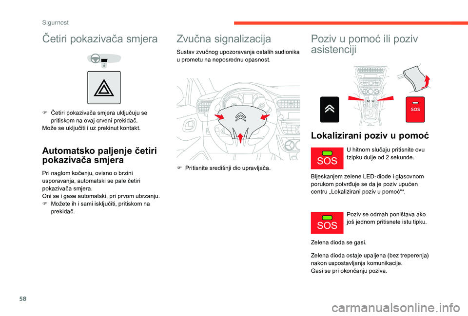 CITROEN C-ELYSÉE 2018 Upute Za Rukovanje (in Croatian) 58
Četiri pokazivača smjera
F Četiri pokazivača smjera uključuju se pritiskom na ovaj cr veni prekidač.
Može se uključiti i uz prekinut kontakt.
Automatsko paljenje četiri
pokazivača smjera CITROEN C-ELYSÉE 2018 Upute Za Rukovanje (in Croatian) 58
Četiri pokazivača smjera
F Četiri pokazivača smjera uključuju se pritiskom na ovaj cr veni prekidač.
Može se uključiti i uz prekinut kontakt.
Automatsko paljenje četiri
pokazivača smjera