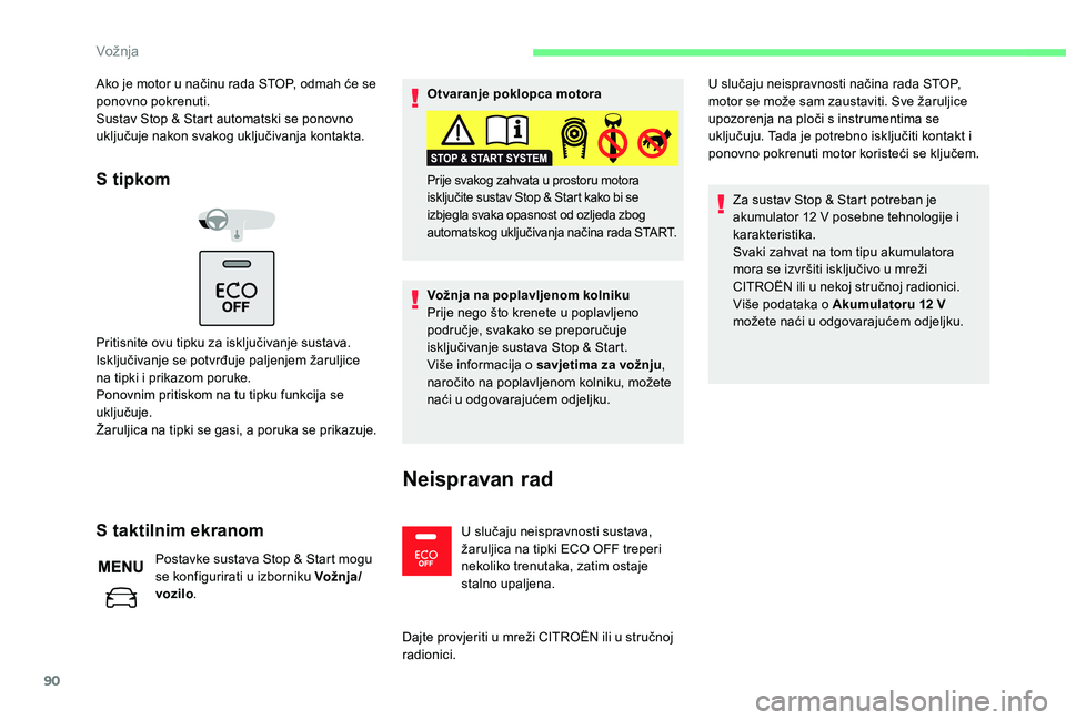 CITROEN C-ELYSÉE 2018 Upute Za Rukovanje (in Croatian) 90
Ako je motor u načinu rada STOP, odmah će se
ponovno pokrenuti.
Sustav Stop & Start automatski se ponovno
uključuje nakon svakog uključivanja kontakta.
S tipkom
Pritisnite ovu tipku za isklju CITROEN C-ELYSÉE 2018 Upute Za Rukovanje (in Croatian) 90
Ako je motor u načinu rada STOP, odmah će se
ponovno pokrenuti.
Sustav Stop & Start automatski se ponovno
uključuje nakon svakog uključivanja kontakta.
S tipkom
Pritisnite ovu tipku za isklju