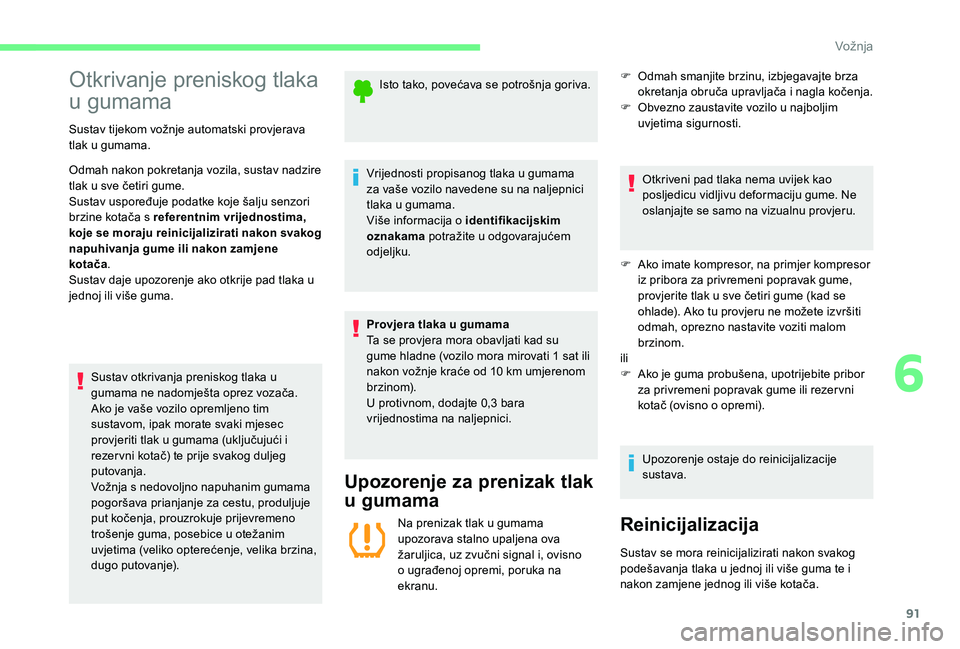 CITROEN C-ELYSÉE 2018 Upute Za Rukovanje (in Croatian) 91
Otkrivanje preniskog tlaka
u gumama
Sustav tijekom vožnje automatski provjerava
tlak u gumama.
Odmah nakon pokretanja vozila, sustav nadzire
tlak u sve četiri gume.
Sustav uspoređuje podatke CITROEN C-ELYSÉE 2018 Upute Za Rukovanje (in Croatian) 91
Otkrivanje preniskog tlaka
u gumama
Sustav tijekom vožnje automatski provjerava
tlak u gumama.
Odmah nakon pokretanja vozila, sustav nadzire
tlak u sve četiri gume.
Sustav uspoređuje podatke