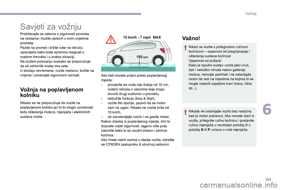 CITROEN C-ELYSÉE 2017 Upute Za Rukovanje (in Croatian) 101
Savjeti za vožnju
Pridržavajte se zakona o sigurnosti prometa
na cestama i budite oprezni u svim uvjetima
prometa.
Pazite na promet i držite ruke na obruču
upravljača kako biste spremno re CITROEN C-ELYSÉE 2017 Upute Za Rukovanje (in Croatian) 101
Savjeti za vožnju
Pridržavajte se zakona o sigurnosti prometa
na cestama i budite oprezni u svim uvjetima
prometa.
Pazite na promet i držite ruke na obruču
upravljača kako biste spremno re