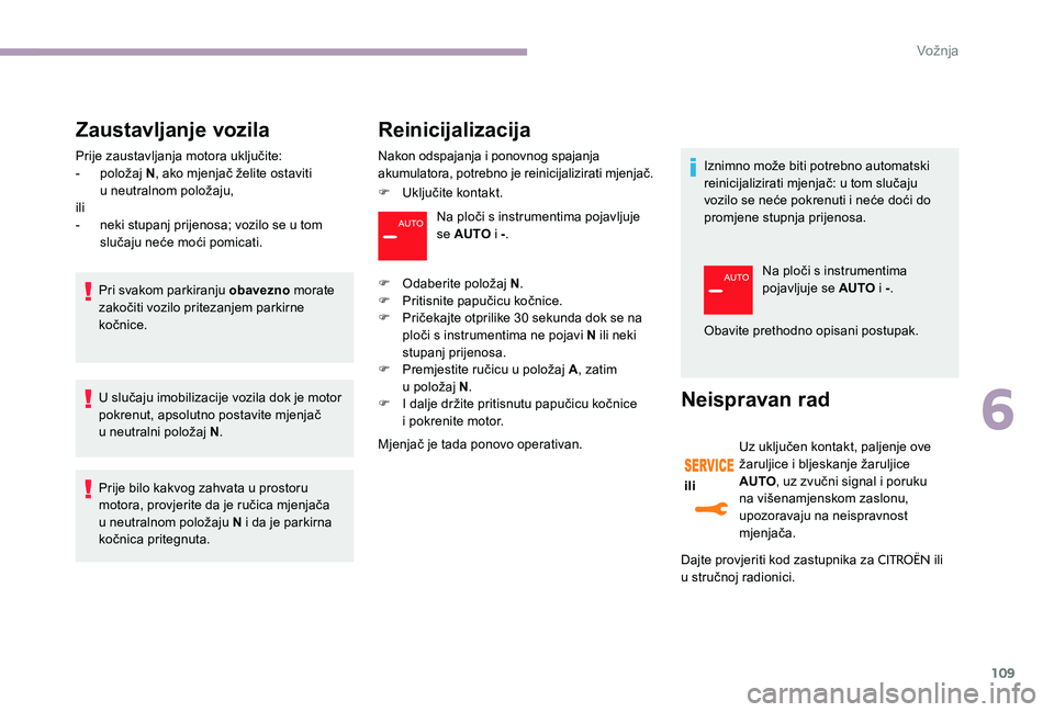 CITROEN C-ELYSÉE 2017 Upute Za Rukovanje (in Croatian) 109
Zaustavljanje vozila
Prije zaustavljanja motora uključite:
- p oložaj N , ako mjenjač želite ostaviti
u
neutralnom položaju,
ili
-
n
eki stupanj prijenosa; vozilo se u tom
slučaju ne CITROEN C-ELYSÉE 2017 Upute Za Rukovanje (in Croatian) 109
Zaustavljanje vozila
Prije zaustavljanja motora uključite:
- p oložaj N , ako mjenjač želite ostaviti
u
neutralnom položaju,
ili
-
n
eki stupanj prijenosa; vozilo se u tom
slučaju ne