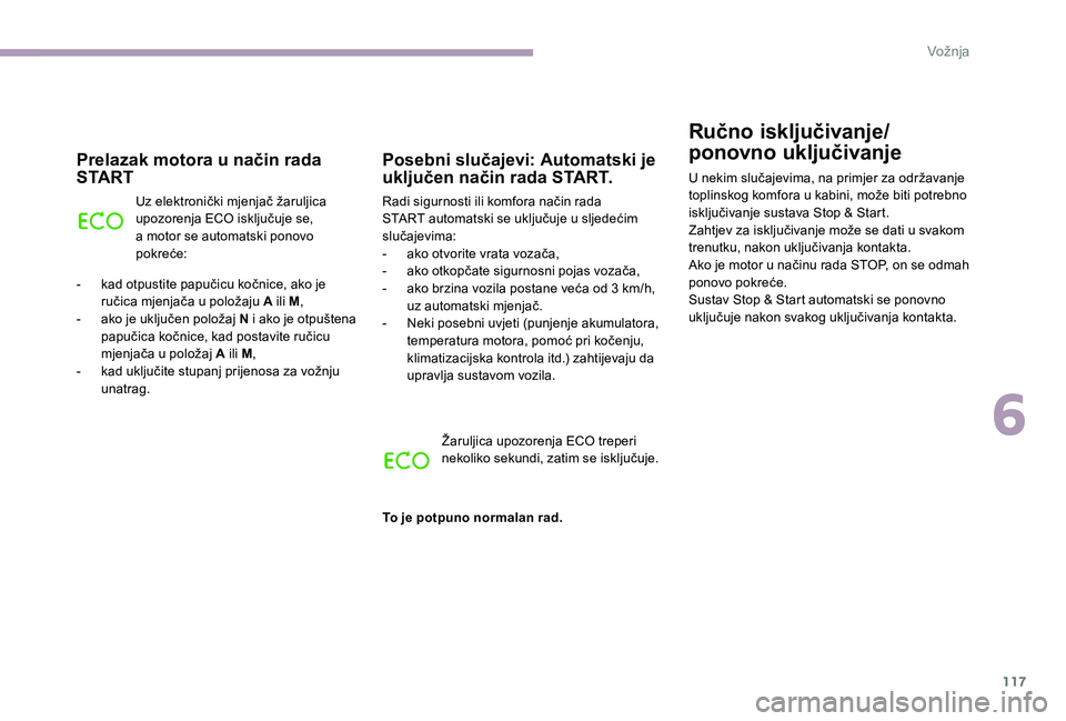 CITROEN C-ELYSÉE 2017 Upute Za Rukovanje (in Croatian) 117
Ručno isključivanje/
ponovno uključivanje
U nekim slučajevima, na primjer za održavanje
toplinskog komfora u kabini, može biti potrebno
isključivanje sustava Stop & Start.
Zahtjev za iskl CITROEN C-ELYSÉE 2017 Upute Za Rukovanje (in Croatian) 117
Ručno isključivanje/
ponovno uključivanje
U nekim slučajevima, na primjer za održavanje
toplinskog komfora u kabini, može biti potrebno
isključivanje sustava Stop & Start.
Zahtjev za iskl