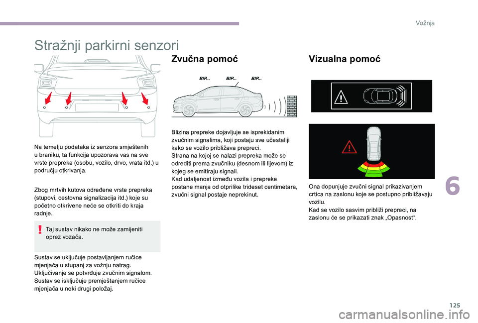 CITROEN C-ELYSÉE 2017 Upute Za Rukovanje (in Croatian) 125
Stražnji parkirni senzori
Na temelju podataka iz senzora smještenih
u braniku, ta funkcija upozorava vas na sve
vrste prepreka (osobu, vozilo, drvo, vrata itd.) u
području otkrivanja.
Zbog m CITROEN C-ELYSÉE 2017 Upute Za Rukovanje (in Croatian) 125
Stražnji parkirni senzori
Na temelju podataka iz senzora smještenih
u braniku, ta funkcija upozorava vas na sve
vrste prepreka (osobu, vozilo, drvo, vrata itd.) u
području otkrivanja.
Zbog m