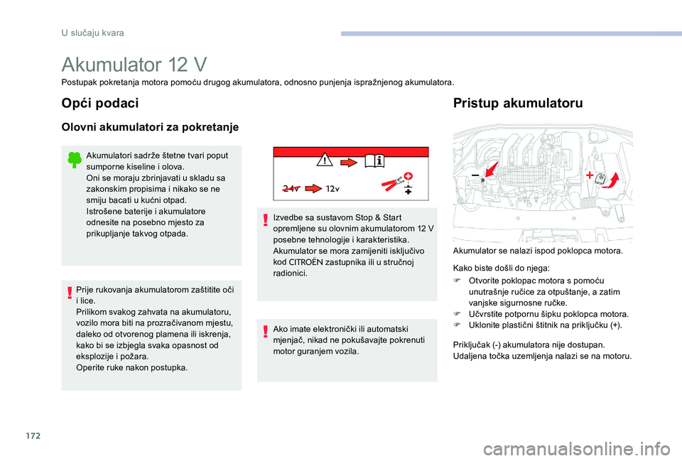 CITROEN C-ELYSÉE 2017 Upute Za Rukovanje (in Croatian) 172
Akumulator 12 V
Postupak pokretanja motora pomoću drugog akumulatora, odnosno punjenja ispražnjenog akumulatora.
Opći podaci
Olovni akumulatori za pokretanje
Akumulatori sadrže štetne tvari p CITROEN C-ELYSÉE 2017 Upute Za Rukovanje (in Croatian) 172
Akumulator 12 V
Postupak pokretanja motora pomoću drugog akumulatora, odnosno punjenja ispražnjenog akumulatora.
Opći podaci
Olovni akumulatori za pokretanje
Akumulatori sadrže štetne tvari p