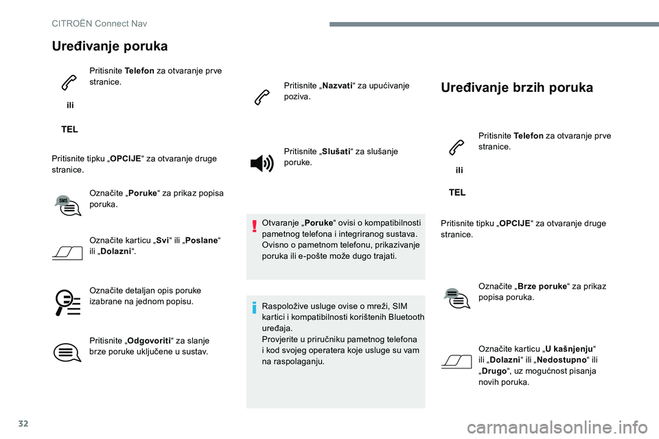 CITROEN C-ELYSÉE 2017 Upute Za Rukovanje (in Croatian) 32
Uređivanje poruka
ili Pritisnite Telefon
za otvaranje prve
stranice.
Pritisnite tipku „ OPCIJE“ za otvaranje druge
stranice.
Označite „ Poruke“ za prikaz popisa
poruka.
Označite kar CITROEN C-ELYSÉE 2017 Upute Za Rukovanje (in Croatian) 32
Uređivanje poruka
ili Pritisnite Telefon
za otvaranje prve
stranice.
Pritisnite tipku „ OPCIJE“ za otvaranje druge
stranice.
Označite „ Poruke“ za prikaz popisa
poruka.
Označite kar