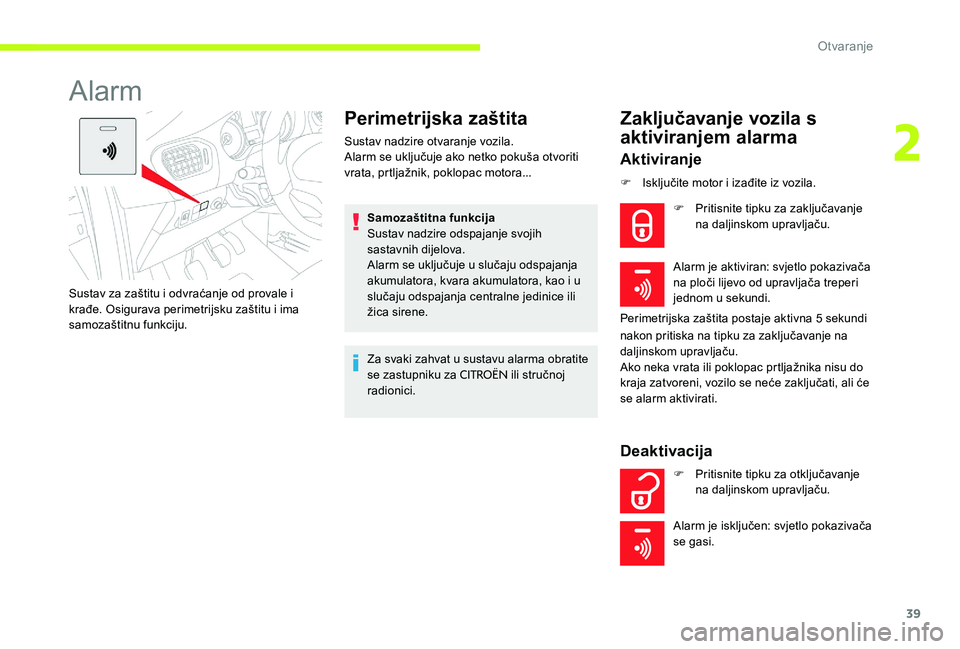 CITROEN C-ELYSÉE 2017 Upute Za Rukovanje (in Croatian) 39
Alarm
Perimetrijska zaštita
Sustav nadzire otvaranje vozila.
Alarm se uključuje ako netko pokuša otvoriti
vrata, prtljažnik, poklopac motora...Samozaštitna funkcija
Sustav nadzire odspajanje CITROEN C-ELYSÉE 2017 Upute Za Rukovanje (in Croatian) 39
Alarm
Perimetrijska zaštita
Sustav nadzire otvaranje vozila.
Alarm se uključuje ako netko pokuša otvoriti
vrata, prtljažnik, poklopac motora...Samozaštitna funkcija
Sustav nadzire odspajanje