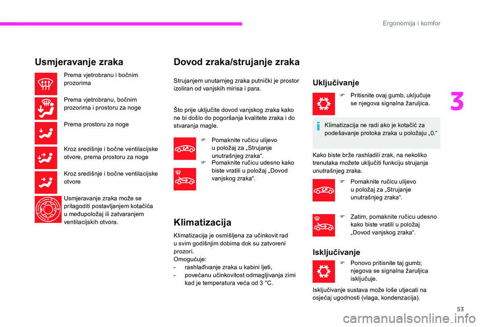 CITROEN C-ELYSÉE 2017 Upute Za Rukovanje (in Croatian) 53
Usmjeravanje zraka
Prema vjetrobranu i bočnim
prozorima
Prema vjetrobranu, bočnim
prozorima i prostoru za noge
Prema prostoru za noge
Kroz središnje i bočne ventilacijske
otvore, prema prost CITROEN C-ELYSÉE 2017 Upute Za Rukovanje (in Croatian) 53
Usmjeravanje zraka
Prema vjetrobranu i bočnim
prozorima
Prema vjetrobranu, bočnim
prozorima i prostoru za noge
Prema prostoru za noge
Kroz središnje i bočne ventilacijske
otvore, prema prost