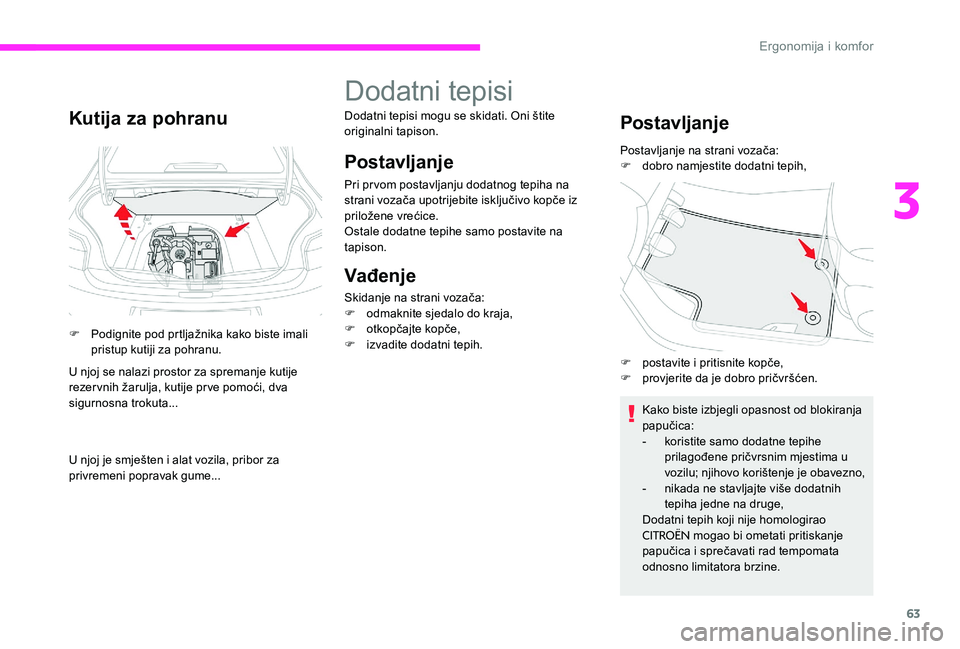 CITROEN C-ELYSÉE 2017 Upute Za Rukovanje (in Croatian) 63
Kutija za pohranu
F Podignite pod prtljažnika kako biste imali pristup kutiji za pohranu.
U njoj se nalazi prostor za spremanje kutije
rezervnih žarulja, kutije prve pomoći, dva
sigurnosna tro CITROEN C-ELYSÉE 2017 Upute Za Rukovanje (in Croatian) 63
Kutija za pohranu
F Podignite pod prtljažnika kako biste imali pristup kutiji za pohranu.
U njoj se nalazi prostor za spremanje kutije
rezervnih žarulja, kutije prve pomoći, dva
sigurnosna tro