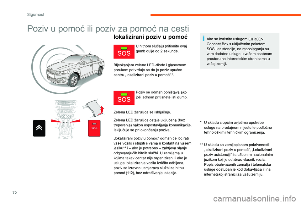 CITROEN C-ELYSÉE 2017 Upute Za Rukovanje (in Croatian) 72
Poziv u pomoć ili poziv za pomoć na cesti
lokalizirani poziv u pomoć
* U skladu s općim uvjetima upotrebe usluge na prodajnom mjestu te podložno
tehnološkim i tehničkim ograničenja.
**
CITROEN C-ELYSÉE 2017 Upute Za Rukovanje (in Croatian) 72
Poziv u pomoć ili poziv za pomoć na cesti
lokalizirani poziv u pomoć
* U skladu s općim uvjetima upotrebe usluge na prodajnom mjestu te podložno
tehnološkim i tehničkim ograničenja.
**