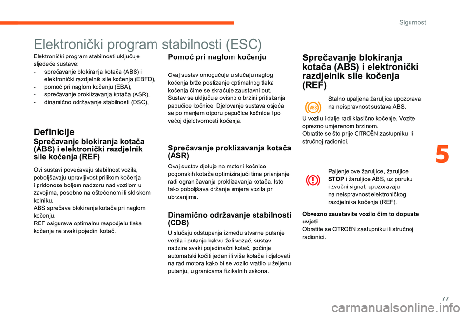 CITROEN C-ELYSÉE 2017 Upute Za Rukovanje (in Croatian) 77
Elektronički program stabilnosti (ESC)
Elektronički program stabilnosti uključuje
sljedeće sustave:
-
s
prečavanje blokiranja kotača (ABS) i
elektronički razdjelnik sile kočenja (EBFD), CITROEN C-ELYSÉE 2017 Upute Za Rukovanje (in Croatian) 77
Elektronički program stabilnosti (ESC)
Elektronički program stabilnosti uključuje
sljedeće sustave:
-
s
prečavanje blokiranja kotača (ABS) i
elektronički razdjelnik sile kočenja (EBFD),