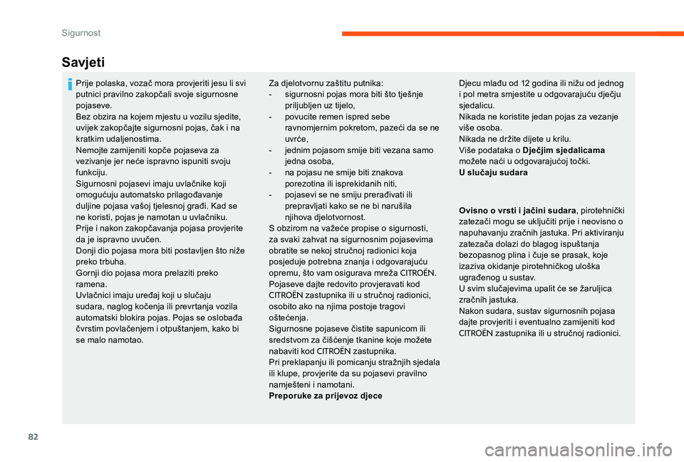 CITROEN C-ELYSÉE 2017 Upute Za Rukovanje (in Croatian) 82
Savjeti
Za djelotvornu zaštitu putnika:
- s igurnosni pojas mora biti što tješnje
priljubljen uz tijelo,
-
p
ovucite remen ispred sebe
ravnomjernim pokretom, pazeći da se ne
uvrće,
-
j CITROEN C-ELYSÉE 2017 Upute Za Rukovanje (in Croatian) 82
Savjeti
Za djelotvornu zaštitu putnika:
- s igurnosni pojas mora biti što tješnje
priljubljen uz tijelo,
-
p
ovucite remen ispred sebe
ravnomjernim pokretom, pazeći da se ne
uvrće,
-
j