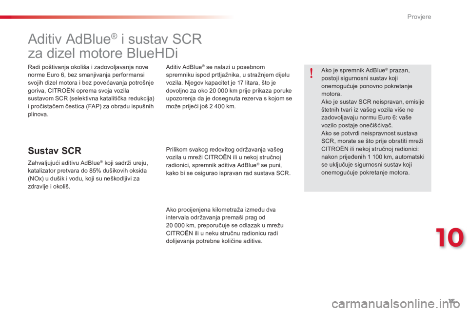 CITROEN C-ELYSÉE 2016 Upute Za Rukovanje (in Croatian) 15
10
Provjere
Aditiv AdBlue ®
i sustav SCR
za dizel motore BlueHDi
Radi poštivanja okoliša i zadovoljavanja nove
norme Euro 6, bez smanjivanja per CITROEN C-ELYSÉE 2016 Upute Za Rukovanje (in Croatian) 15
10
Provjere
Aditiv AdBlue ®
i sustav SCR
za dizel motore BlueHDi
Radi poštivanja okoliša i zadovoljavanja nove
norme Euro 6, bez smanjivanja per