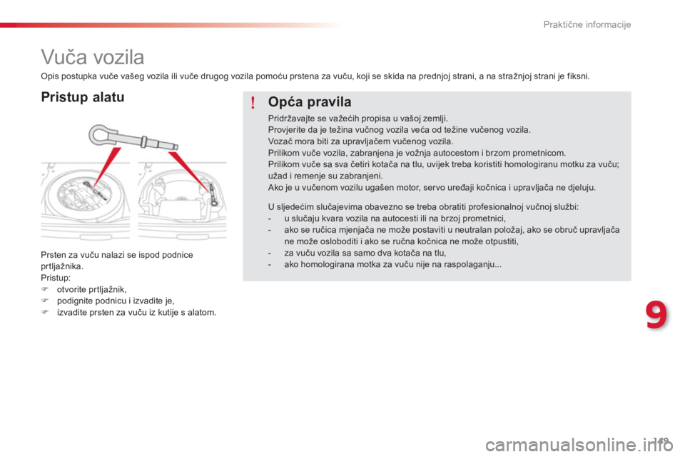 CITROEN C-ELYSÉE 2014  Upute Za Rukovanje (in Croatian) 149
9
Praktične informacije
 
 
 
 
 
 
Vuča vozila 
 
 
Pristup alatu 
 
Prsten za vuču nalazi se ispod podnice prtlja
