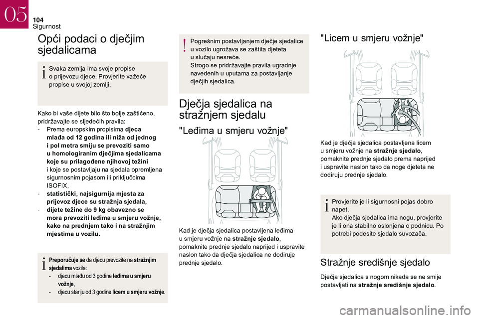 CITROEN DS3 2018 Upute Za Rukovanje (in Croatian) 104
Opći podaci o dječjim
sj edalicama
Svaka zemlja ima svoje propise
o
prijevozu djece. Provjerite važeće
propise u
svojoj zemlji.
Kako bi vaše dijete bilo što bolje zaštićeno,
pridr CITROEN DS3 2018 Upute Za Rukovanje (in Croatian) 104
Opći podaci o dječjim
sj edalicama
Svaka zemlja ima svoje propise
o
prijevozu djece. Provjerite važeće
propise u
svojoj zemlji.
Kako bi vaše dijete bilo što bolje zaštićeno,
pridr