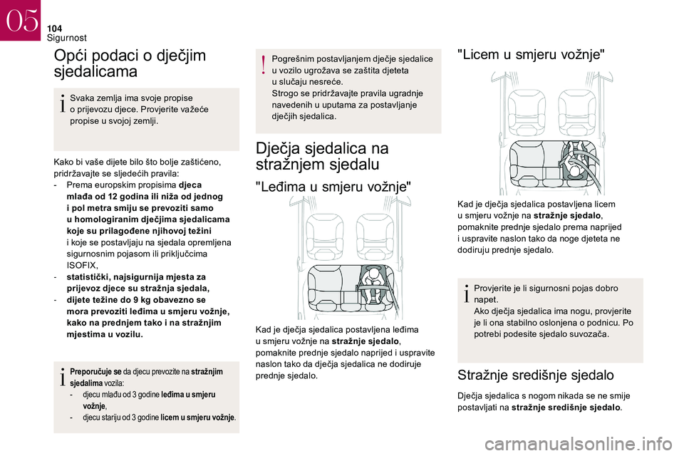 CITROEN DS3 CABRIO 2018  Upute Za Rukovanje (in Croatian) 104
Opći podaci o dječjim 
sj edalicama
Svaka zemlja ima svoje propise 
o
  prijevozu djece. Provjerite važeće 
propise u
  svojoj zemlji.
Kako bi vaše dijete bilo što bolje zaštićeno, 
pridr�