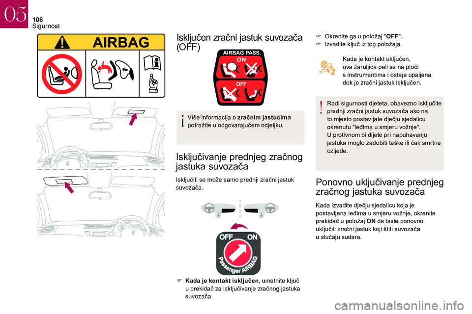 CITROEN DS3 2018 Upute Za Rukovanje (in Croatian) 106
Više informacija o zračnim jastucima
p otražite u odgovarajućem odjeljku.
Isključivanje prednjeg zračnog
jastuka suvozača
Isključiti se može samo prednji zračni jastuk
suvozača. F
CITROEN DS3 2018 Upute Za Rukovanje (in Croatian) 106
Više informacija o zračnim jastucima
p otražite u odgovarajućem odjeljku.
Isključivanje prednjeg zračnog
jastuka suvozača
Isključiti se može samo prednji zračni jastuk
suvozača. F