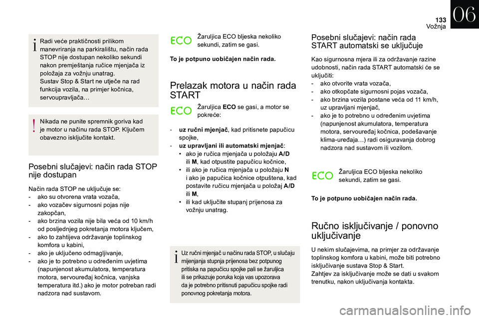 CITROEN DS3 2018 Upute Za Rukovanje (in Croatian) 133
Radi veće praktičnosti prilikom
manevriranja na parkiralištu, način rada
STOP nije dostupan nekoliko sekundi
nakon premještanja ručice mjenjača iz
položaja za vožnju unatrag.
Sustav S CITROEN DS3 2018 Upute Za Rukovanje (in Croatian) 133
Radi veće praktičnosti prilikom
manevriranja na parkiralištu, način rada
STOP nije dostupan nekoliko sekundi
nakon premještanja ručice mjenjača iz
položaja za vožnju unatrag.
Sustav S