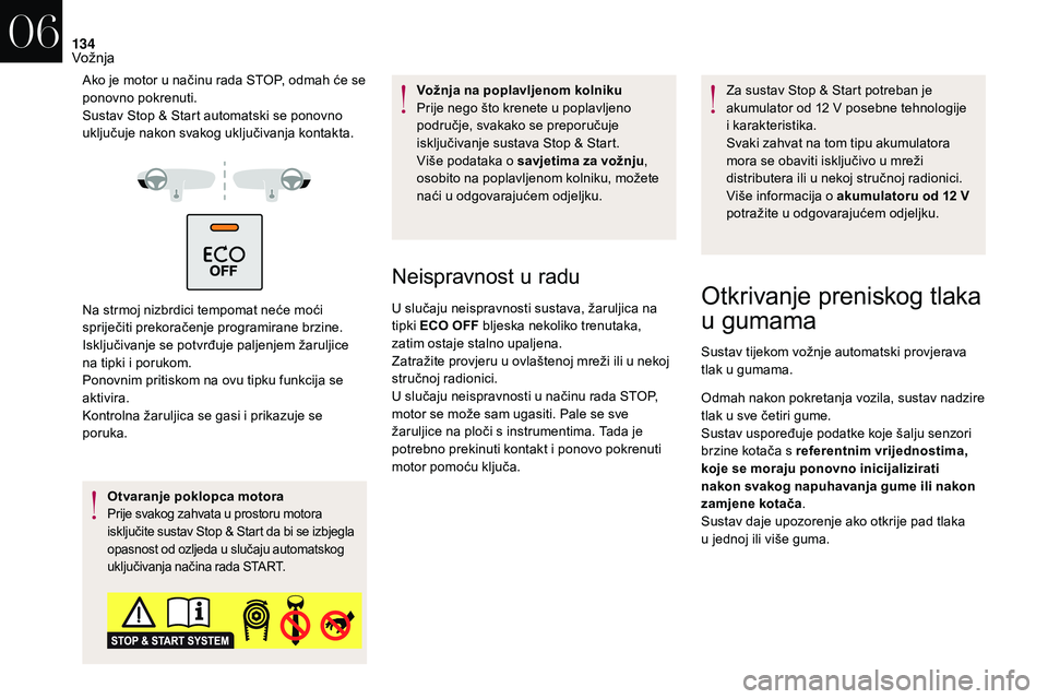 CITROEN DS3 2018 Upute Za Rukovanje (in Croatian) 134
Ako je motor u načinu rada STOP, odmah će se
p onovno pokrenuti.
Sustav Stop & Start automatski se ponovno
uključuje nakon svakog uključivanja kontakta.
Na strmoj nizbrdici tempomat neće mo CITROEN DS3 2018 Upute Za Rukovanje (in Croatian) 134
Ako je motor u načinu rada STOP, odmah će se
p onovno pokrenuti.
Sustav Stop & Start automatski se ponovno
uključuje nakon svakog uključivanja kontakta.
Na strmoj nizbrdici tempomat neće mo
