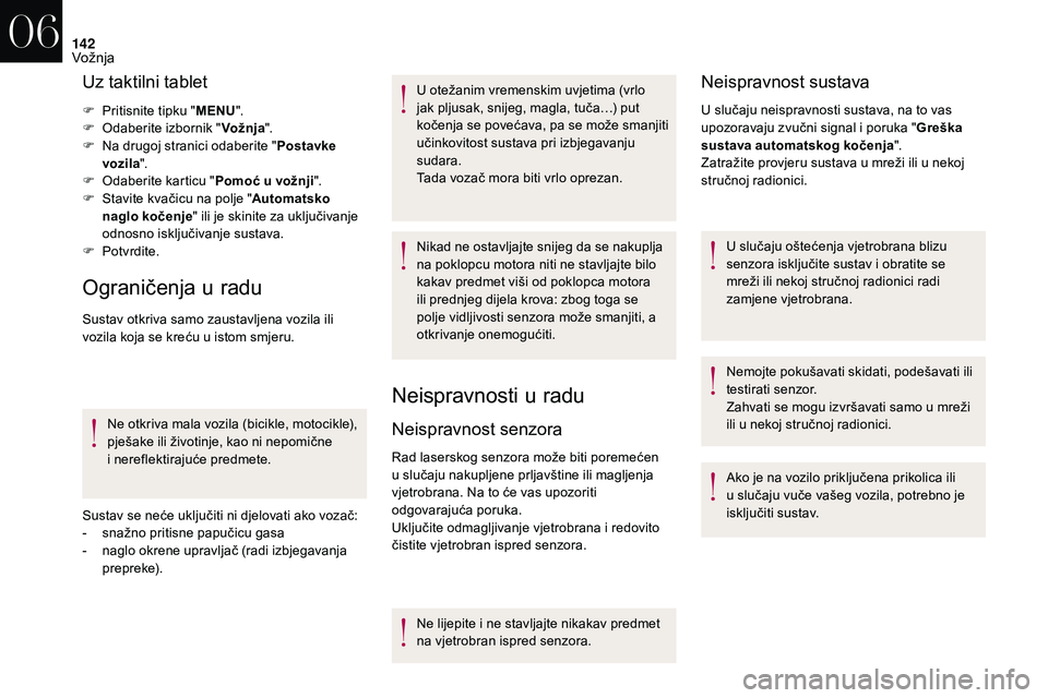CITROEN DS3 2018 Upute Za Rukovanje (in Croatian) 142
Uz taktilni tablet
F Pritisnite tipku "MENU".
F O daberite izbornik " Vožnja".
F
N
a drugoj stranici odaberite " Postavke
vozila ".
F
O
daberite karticu " Pomo CITROEN DS3 2018 Upute Za Rukovanje (in Croatian) 142
Uz taktilni tablet
F Pritisnite tipku "MENU".
F O daberite izbornik " Vožnja".
F
N
a drugoj stranici odaberite " Postavke
vozila ".
F
O
daberite karticu " Pomo