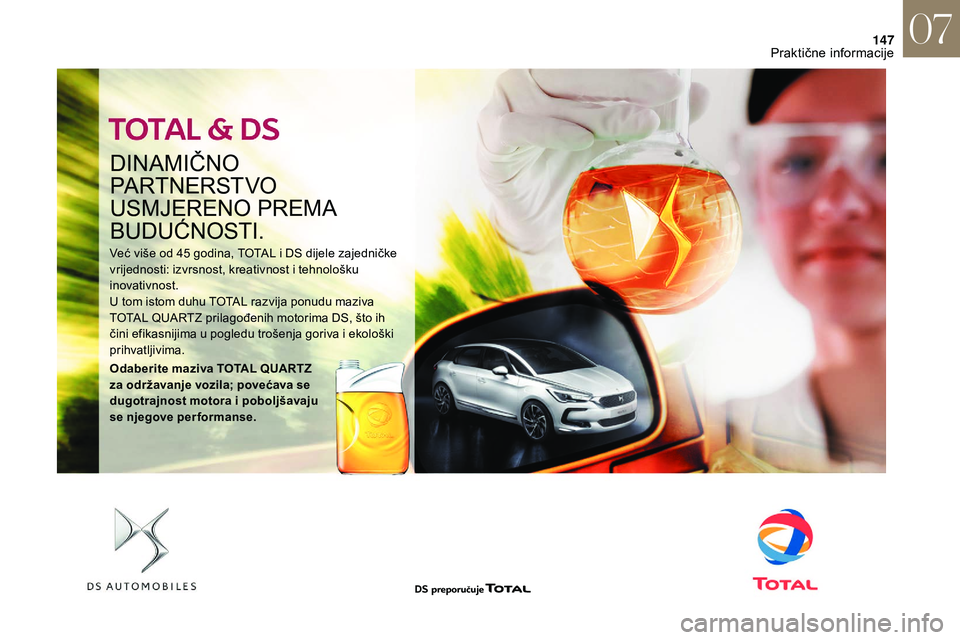 CITROEN DS3 2018 Upute Za Rukovanje (in Croatian) 147
DINAMIČNO
PARTNERSTVO
USMJERENO PREMA
BUDUĆNOSTI.
Već više od 45 godina, TOTAL i DS dijele zajedničke
v rijednosti: izvrsnost, kreativnost i tehnološku
inovativnost.
U tom istom duhu CITROEN DS3 2018 Upute Za Rukovanje (in Croatian) 147
DINAMIČNO
PARTNERSTVO
USMJERENO PREMA
BUDUĆNOSTI.
Već više od 45 godina, TOTAL i DS dijele zajedničke
v rijednosti: izvrsnost, kreativnost i tehnološku
inovativnost.
U tom istom duhu