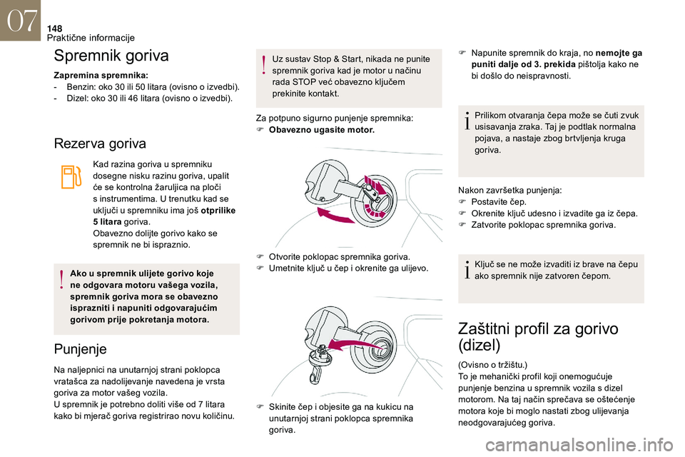 CITROEN DS3 2018 Upute Za Rukovanje (in Croatian) 148
Spremnik goriva
Zapremina spremnika:
- B enzin: oko 30 i li 50 l itara (ovisno o i zvedbi).
-
D
izel: oko 30 ili 46 litara (ovisno o izvedbi).
Rezer va goriva
Kad razina goriva u sprem CITROEN DS3 2018 Upute Za Rukovanje (in Croatian) 148
Spremnik goriva
Zapremina spremnika:
- B enzin: oko 30 i li 50 l itara (ovisno o i zvedbi).
-
D
izel: oko 30 ili 46 litara (ovisno o izvedbi).
Rezer va goriva
Kad razina goriva u sprem