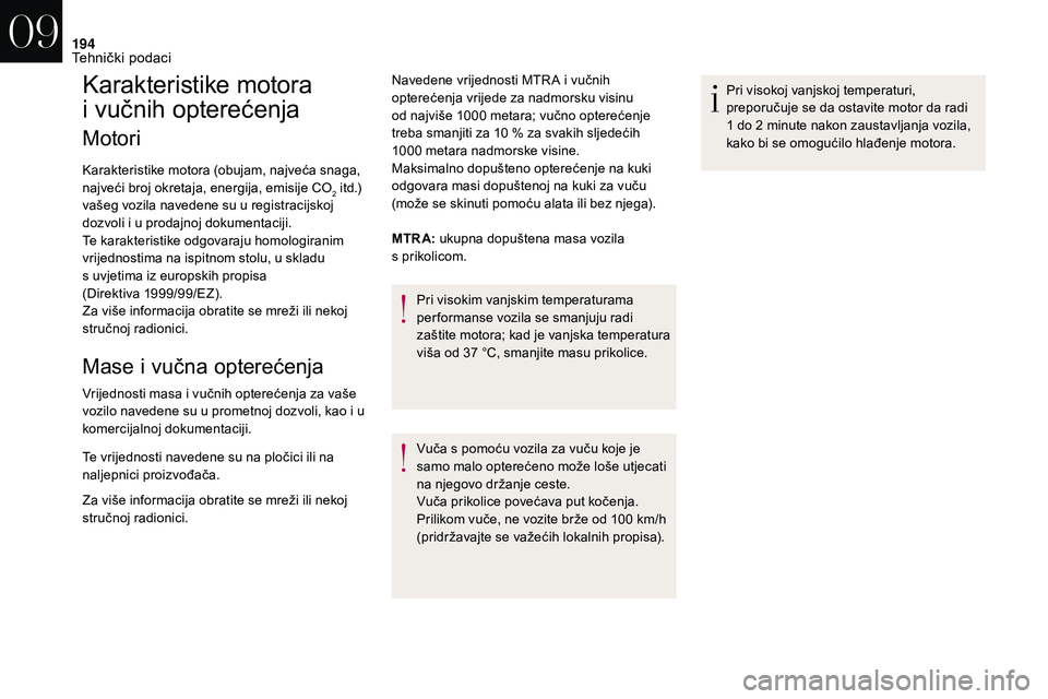 CITROEN DS3 CABRIO 2018 Upute Za Rukovanje (in Croatian) 194
Karakteristike motora
i vučnih opterećenja
Motori
Karakteristike motora (obujam, najveća snaga,
najveći broj okretaja, energija, emisije CO
2 itd.)
v
ašeg vozila navedene su u
registrac CITROEN DS3 CABRIO 2018 Upute Za Rukovanje (in Croatian) 194
Karakteristike motora
i vučnih opterećenja
Motori
Karakteristike motora (obujam, najveća snaga,
najveći broj okretaja, energija, emisije CO
2 itd.)
v
ašeg vozila navedene su u
registrac