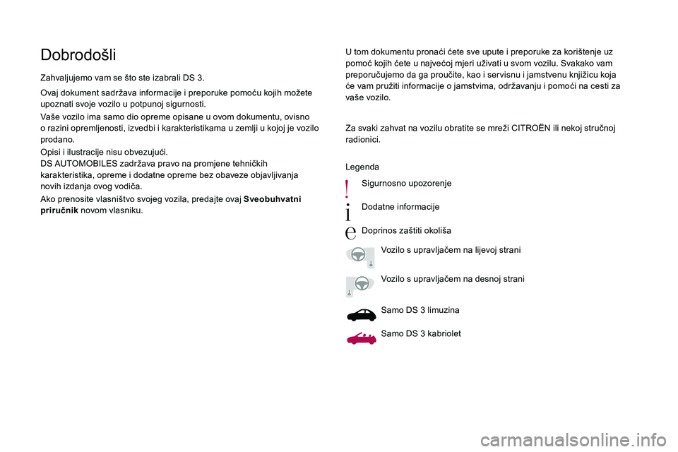 CITROEN DS3 CABRIO 2018  Upute Za Rukovanje (in Croatian) DobrodošliU tom dokumentu pronaći ćete sve upute i preporuke za korištenje uz 
p omoć kojih ćete u   najvećoj mjeri uživati u   svom vozilu. Svakako vam 
preporučujemo da ga proučite, kao i
