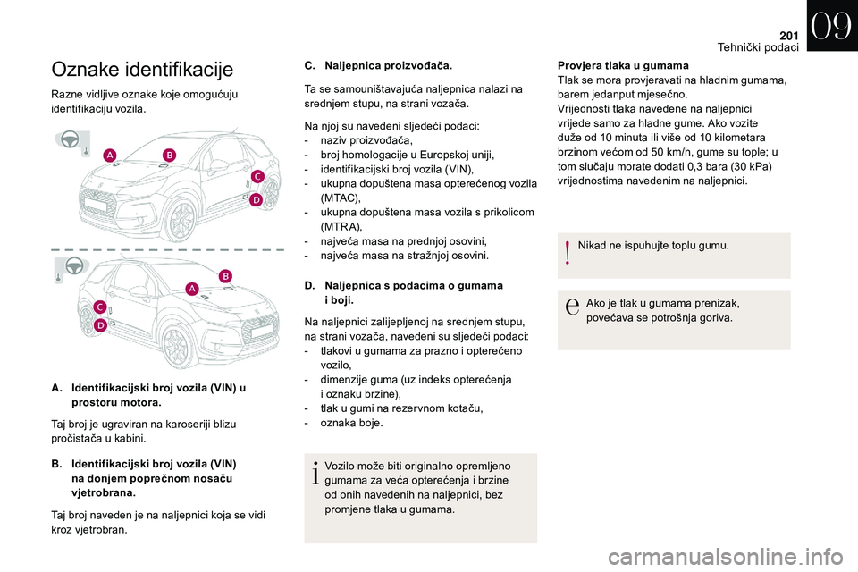 CITROEN DS3 CABRIO 2018 Upute Za Rukovanje (in Croatian) 201
Oznake identifikacije
Razne vidljive oznake koje omogućuju
identifikaciju vozila.
A.Identifikacijski broj vozila (VIN) u
prostoru motora.
B. Identifikacijski broj vozila (VIN)
na donjem popre CITROEN DS3 CABRIO 2018 Upute Za Rukovanje (in Croatian) 201
Oznake identifikacije
Razne vidljive oznake koje omogućuju
identifikaciju vozila.
A.Identifikacijski broj vozila (VIN) u
prostoru motora.
B. Identifikacijski broj vozila (VIN)
na donjem popre