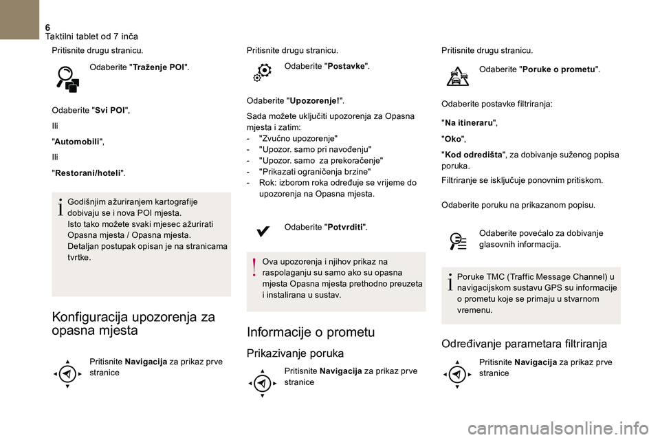 CITROEN DS3 CABRIO 2018 Upute Za Rukovanje (in Croatian) 6
Pritisnite drugu stranicu.Odaberite " Traženje POI ".
Odaberite " Svi POI",
Ili
" Automobili ",
Ili
" Restorani/hoteli ".
Godišnjim ažuriranjem kartografije
dobiv CITROEN DS3 CABRIO 2018 Upute Za Rukovanje (in Croatian) 6
Pritisnite drugu stranicu.Odaberite " Traženje POI ".
Odaberite " Svi POI",
Ili
" Automobili ",
Ili
" Restorani/hoteli ".
Godišnjim ažuriranjem kartografije
dobiv