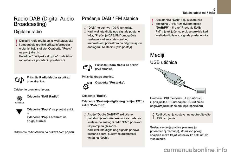 CITROEN DS3 2018 Upute Za Rukovanje (in Croatian) 9
Radio DAB (Digital Audio
Broadcasting)
Digitalni radio
Digitalni radio pruža bolju kvalitetu zvuka
i omogućuje grafički prikaz informacija
o
stanici koju slušate. Odaberite "Popis" CITROEN DS3 2018 Upute Za Rukovanje (in Croatian) 9
Radio DAB (Digital Audio
Broadcasting)
Digitalni radio
Digitalni radio pruža bolju kvalitetu zvuka
i omogućuje grafički prikaz informacija
o
stanici koju slušate. Odaberite "Popis"