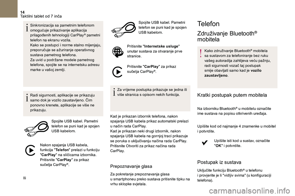 CITROEN DS3 2018 Upute Za Rukovanje (in Croatian) 14
Sinkronizacija sa pametnim telefonom
omogućuje prikazivanje aplikacija
prilagođenih tehnologiji CarPlay
® pametni
telefon na ekranu vozila.
Kako se postupci i
norme stalno mijenjaju,
prepo CITROEN DS3 2018 Upute Za Rukovanje (in Croatian) 14
Sinkronizacija sa pametnim telefonom
omogućuje prikazivanje aplikacija
prilagođenih tehnologiji CarPlay
® pametni
telefon na ekranu vozila.
Kako se postupci i
norme stalno mijenjaju,
prepo