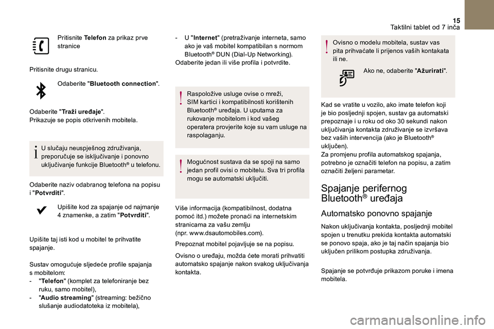 CITROEN DS3 2018 Upute Za Rukovanje (in Croatian) 15
Pritisnite Telefon za prikaz pr ve
stranice
Pritisnite drugu stranicu. Odaberite " Bluetooth connection ".
Odaberite " Traži uređaje ".
Prikazuje se popis otkrivenih mobitela.
U CITROEN DS3 2018 Upute Za Rukovanje (in Croatian) 15
Pritisnite Telefon za prikaz pr ve
stranice
Pritisnite drugu stranicu. Odaberite " Bluetooth connection ".
Odaberite " Traži uređaje ".
Prikazuje se popis otkrivenih mobitela.
U