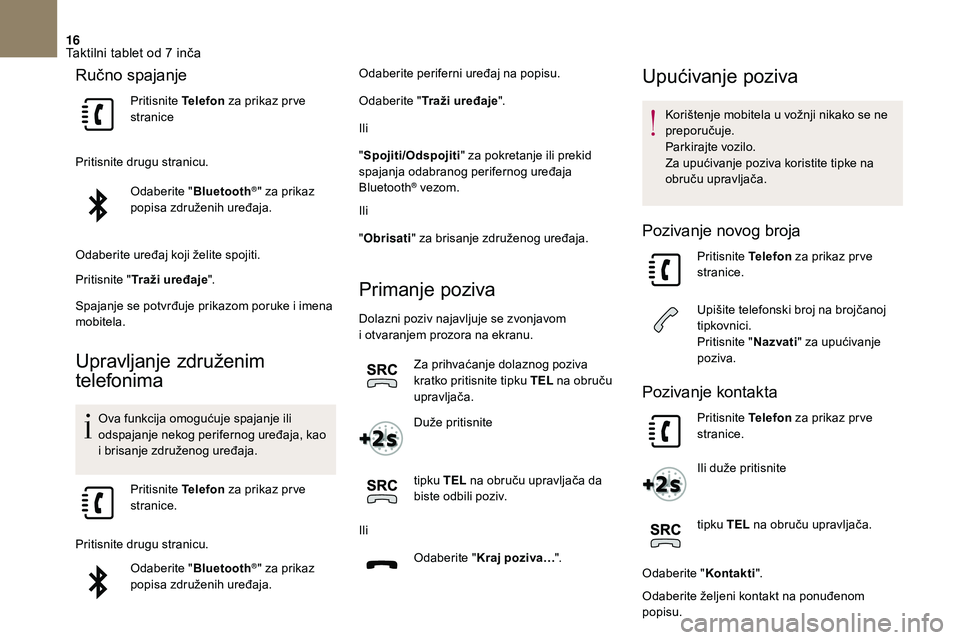 CITROEN DS3 2018 Upute Za Rukovanje (in Croatian) 16
Ručno spajanje
Pritisnite Telefon za prikaz pr ve
stranice
Pritisnite drugu stranicu. Odaberite " Bluetooth
®" za prikaz
popisa združenih uređaja.
Odaberite uređaj koji želite spoji CITROEN DS3 2018 Upute Za Rukovanje (in Croatian) 16
Ručno spajanje
Pritisnite Telefon za prikaz pr ve
stranice
Pritisnite drugu stranicu. Odaberite " Bluetooth
®" za prikaz
popisa združenih uređaja.
Odaberite uređaj koji želite spoji
