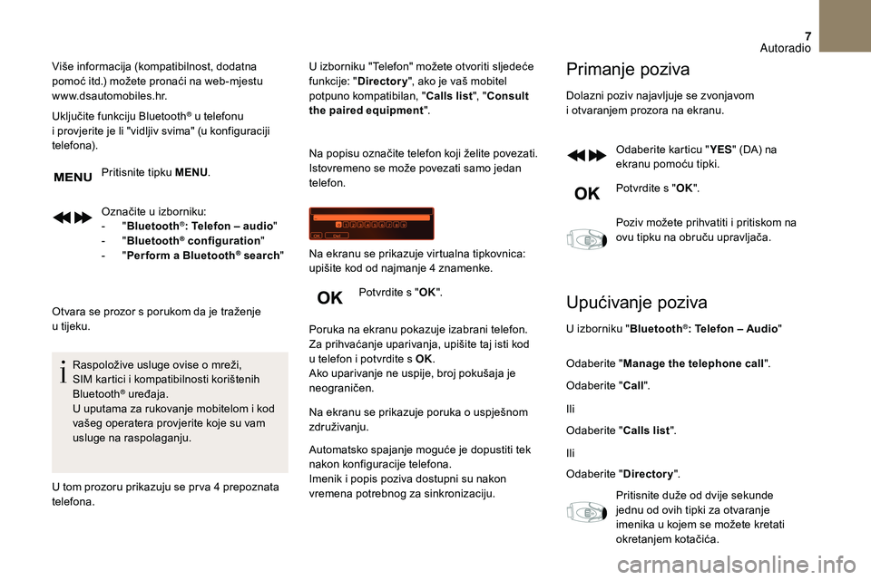 CITROEN DS3 CABRIO 2018 Upute Za Rukovanje (in Croatian) 7
Više informacija (kompatibilnost, dodatna
pomoć itd.) možete pronaći na web-mjestu
www.dsautomobiles.hr.
Uključite funkciju Bluetooth
® u telefonu
i
provjerite je li "vidljiv svima CITROEN DS3 CABRIO 2018 Upute Za Rukovanje (in Croatian) 7
Više informacija (kompatibilnost, dodatna
pomoć itd.) možete pronaći na web-mjestu
www.dsautomobiles.hr.
Uključite funkciju Bluetooth
® u telefonu
i
provjerite je li "vidljiv svima